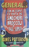 GENERALA. CUM AM SCAPAT CU VIATA DE SMECHERI, BROCCOLI SI DEALUL SERPILOR-JAMES PATTERSON, CHRIS TEBBETTS