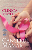 Cumpara ieftin Clinica Mayo. Cancerul mamar, Corint