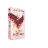 Focul ingerilor - L. A. Weatherly