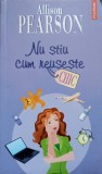 NU STIU CUM REUSESTE-ALLISON PEARSON