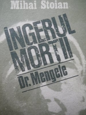 Ingerul mortii - Dr. Mengele - Mihai Stoian