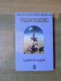 LUMINA DE AUGUST de WILLIAM FAULKNER , Bucuresti , COLECTIA SECOLUL XX , COPERTA PREZINTA HALOURI DE APA