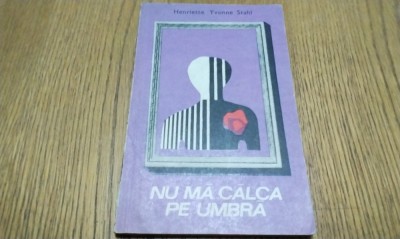 HENRIETTE YVONNE STAHL (dedicatie-autograf) - Nu ma Calca pe Umbra - Editura pentru Literatura, 1969, 108 p.; coperta originala foto
