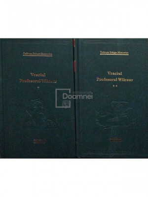 Tadeusz Dolega-Mostowicz - Vraciul, Profesorul Wilczur, 2 vol. (editia 2009) foto