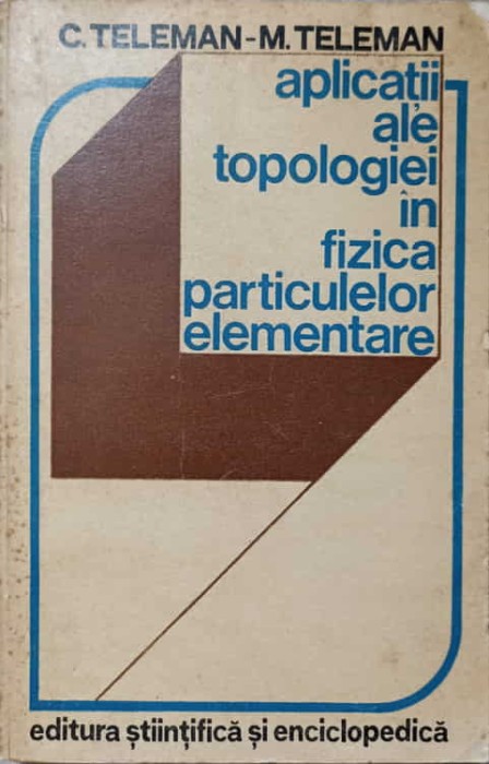 APLICATII ALE TOPOLOGIEI IN FIZICA PARTICULELOR ELEMENTARE-C. TELEMAN, M. TELEMAN-280205