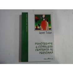 PSIHOTERAPIE &amp; CONSILIERE CENTRATA PE PERSOANA - PSIHOTERAPIE - INTRE TRADITIE SI INOVATIE - JANET TOLAN
