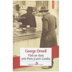 George Orwell - Fara un sfant prin Paris si prin Londra - 126380