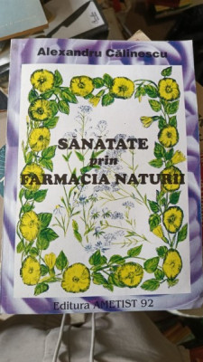 Sanatate prin Farmacia Naturii - Alexandru Calinescu foto