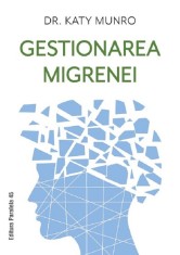 Gestionarea migrenei - Katy Munro - Paralela 45
