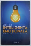 INTELIGENTA EMOTIONALA - VALORIFICATI FORTA EMOTIILOR SI VETI AVEA SUCCES IN TOATE DOMENIILE de GILL HANSON , 2013 *PREZINTA SUBLINIERI IN TEXT