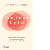 Constienta deplina in 21 de zile. Cum te ajuta mindfulnessul sa reduci anxietatea si sa cultivi starea de calm - Daniel J. Siegel