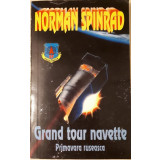 Norman Spinrad - GRAND TOUR NAVETTE. PRIMAVARA RUSEASCA (editia 1995)