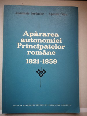 Apararea autonomiei Principatelor romane 1821-1859-Iordache, Stan, 216p,Buc 1987 foto