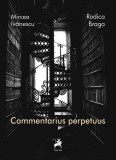 Commentarius perpetuus - Paperback brosat - Mircea Ivănescu, Rodica Braga - Tracus Arte