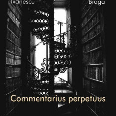 Commentarius perpetuus - Paperback brosat - Mircea Ivănescu, Rodica Braga - Tracus Arte