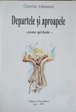 DEPARTELE SI APROAPELE. POEME SPIRITUALE-CEZARINA ADAMESCU