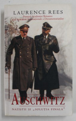 AUSCHWITZ , NAZISTII SI SOLUTIA FINALA de LAURENCE REES , 2007 *EDITIE CARTONATA foto