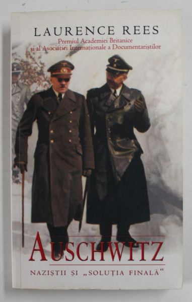 AUSCHWITZ , NAZISTII SI SOLUTIA FINALA de LAURENCE REES , 2007 *EDITIE CARTONATA