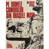 Pe urmele comorilor din orasele Maya - 1985 - Miloslav Stingl (AF178)