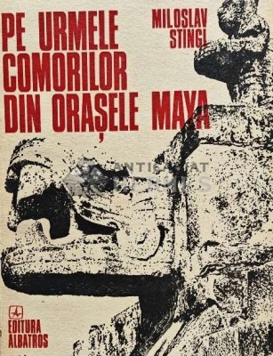 Pe urmele comorilor din orasele Maya - 1985 - Miloslav Stingl (AF178) foto
