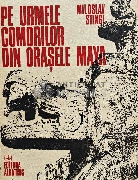 Pe urmele comorilor din orasele Maya - 1985 - Miloslav Stingl (AF178)