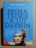 Rob Wesson - Prima teorie a lui Darwin. Fascinanta calatorie a lui Darwin in cautarea unei teorii a Pamantului (teoria evolutiei, evolutionism)