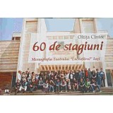 60 DE STAGIUNI. MONOGRAFIA TEATRULUI LUCEAFARUL IASI-OLTITA CINTEC-246342