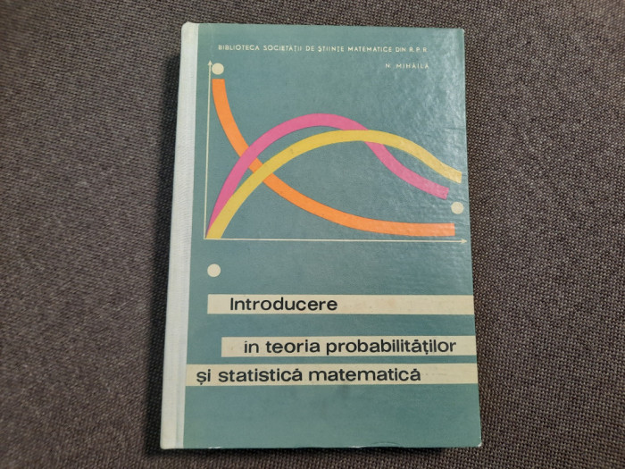 INTRODUCERE IN TEORIA PROBABILITATILOR SI STATISTICA MATEMATICA N MIHAILA