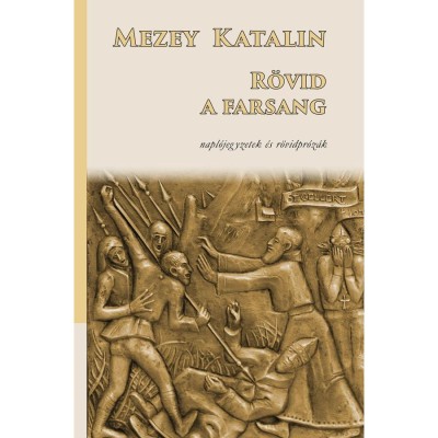 R&amp;ouml;vid a farsang - napl&amp;oacute;jegyzetek &amp;eacute;s r&amp;ouml;vid pr&amp;oacute;z&amp;aacute;k - Mezey Katalin foto