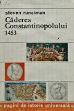 Cumpara ieftin Caderea Constantinopolului 1453 Steven Runciman Editura Stiintifica 1971 Coperta Cartonata 336 Pagini Istorie Universala