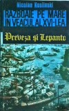 Nicolae Koslinski - Razboaie pe mare in veacul al XVI-lea. Preveza si Lepanto