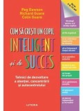 Cumpara ieftin Cum sa cresti un copil inteligent si de succes. Tehnici de dezvoltare a atentiei, concentrarii si autocontrolului/Peg Dawson, Richard Guare, Colin Gua