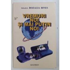 VREMURI NOI SI MAI PUTIN NOI de ROZALIA BINES , 2006