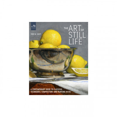 The Art of Still Life: A Contemporary Guide to Classical Techniques, Composition, Drawing, and Painting in Oil foto