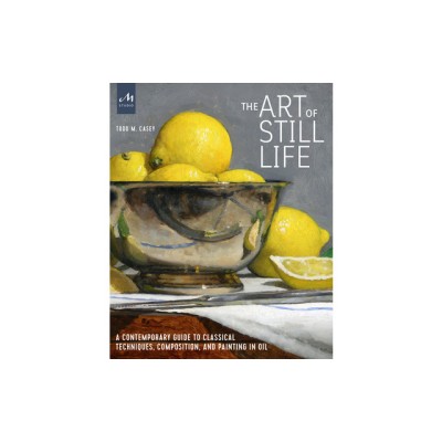 The Art of Still Life: A Contemporary Guide to Classical Techniques, Composition, Drawing, and Painting in Oil foto