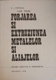 Forjarea si Extrudarea Metalelor si Aliajelor - V.I. Popescu, 1976, Editura Didactica, Constructii, Tehnica, Carte Hardcover