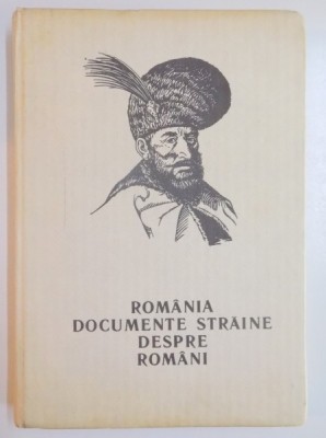 ROMANIA , DOCUMENTE STRAINE DESPRE ROMANI , EDITIA A II A , 1992 foto