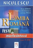 Limba romana. Teste de morfosintaxa (Clasele V- VIII) - Anca Serban, Vasilica Georgescu