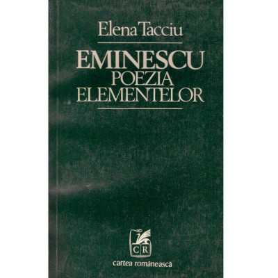 Elena Tacciu - Eminescu - poezia elementelor - Eseu asupra imaginatiei materiale in postumele de tinerete - 101664 foto