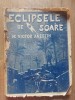 Eclipsele de Soare - Victor Anestin, Editura Alcalay 1914, Carte Veche