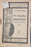 In Slujba Adevarata - I.N. Potapenko Vol. II, Editura Minerva 1908, Carte Veche, Biblioteca Minervei, 89 Pagini