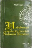 Habsburgii si inceputurile formarii natiunii romane &ndash; Mathias Bernath
