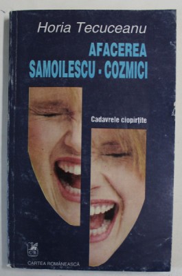 AFACEREA SAMOILESCU - COZMICI , CADAVRELE CIOPARTITE de HORIA TECUCEANU , 1993 , DEDICATIE * foto