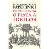De ce nu avem o piata a ideilor - Horia-Roman Patapievici