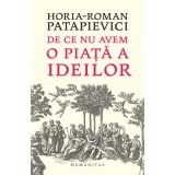 De ce nu avem o piata a ideilor - Horia-Roman Patapievici