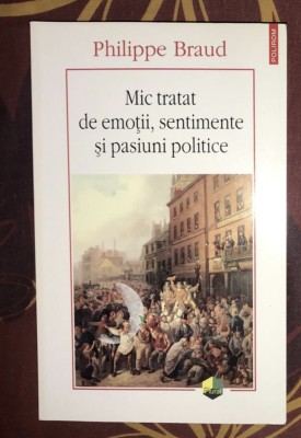 Philippe Braud - Mic tratat de emotii, sentimente si pasiuni politice foto