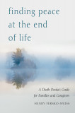 Finding Peace at the End of Life: A Death Doula&#039;s Guide for Families and Caregivers