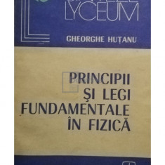 Gheorghe Hutanu - Principii si legi fundamentale in fizica (editia 1983)