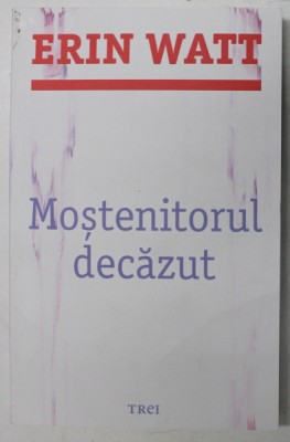 MOSTENITORUL DECAZUT de ERIN WATT , 2019 *COTOR LIPIT CU SCOCI foto