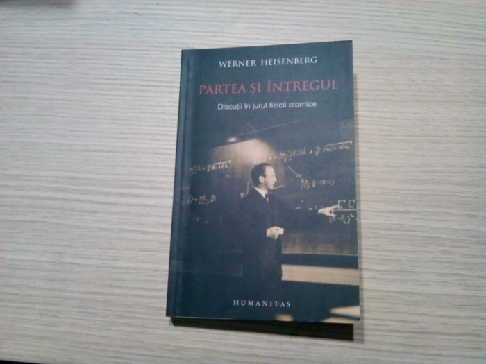 PARTE SI INTREGUL Discutii in Jurul Fizicii Atomice - Werner Heisenberg - 2008